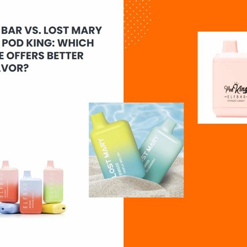 Stream Elf Bar vs. Lost Mary vs. Pod King: Which One Offers Better Flavor?  by Ravenrouteus