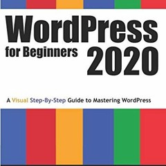 [GET] PDF ✔️ WordPress for Beginners 2020: A Visual Step-by-Step Guide to Mastering W