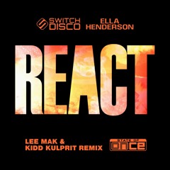 Switch Disco Ft Ella Henderson - REACT (Lee Mak & Kidd Kulprit Remix) [Free Download]