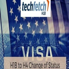 H1B To H4 Change Of Status - Requirements - Techfetch H1B