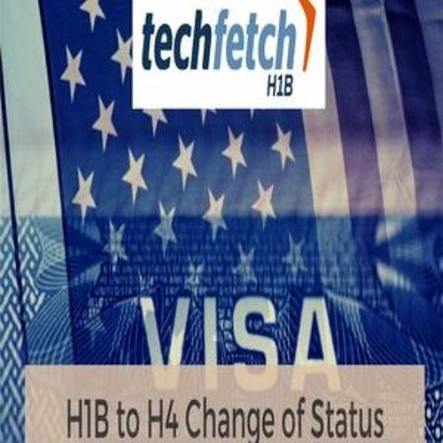 H1B To H4 Change Of Status - Requirements - Techfetch H1B