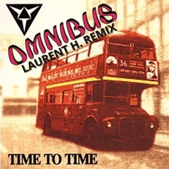 TIME TO TIME - OMNIBUS (LAURENT H. REMIX)