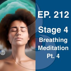 EP. 212: Stage 4 - Breathing Meditation Pt. 4 | Dharana Meditation Podcast