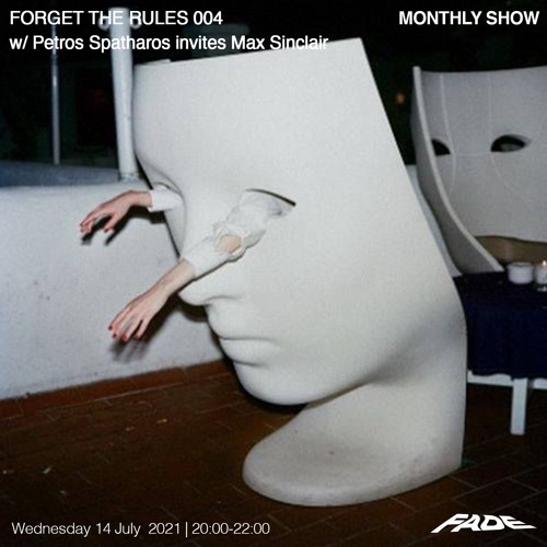 FORGET THE RULES 004 w/ Petros Spatharos Invites Max Sinclair (14/07/21)