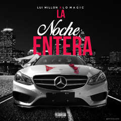 Lui Millon X LoMagic - La Noche Entera