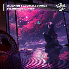 Levianthz & Adorable Bounce - Dreamstrive (Ft. Nyrra) [Future Bass Release]