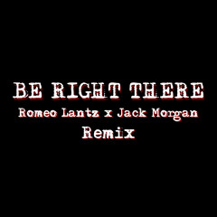 Be Right There - Romeo Lantz & A Friend (Remix)