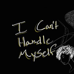 I Can't Handle Myself