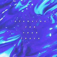 Starving For Your Touch