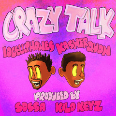 Crazy Talk Ft. Kasher Quon (Prod. Sossa X Kilo Keyz)