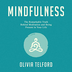 [Access] EBOOK 📤 Mindfulness: The Remarkable Truth Behind Meditation and Being Prese