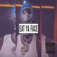 Eat Ya Face ( EST Gee type beat )