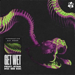 Viperactive & Say Word - Get Wet (ft. Atak) [SPACE RUSH REMIX]