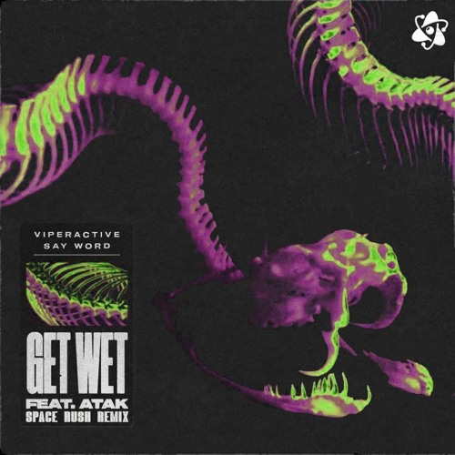 Viperactive & Say Word - Get Wet (ft. Atak) [SPACE RUSH REMIX]