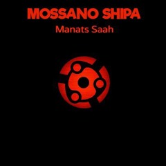 MOSSANO SHIPA - [ Manats Saah ]