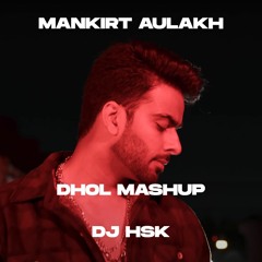Mankirt Aulakh Mashup 2021 | DJ HSK