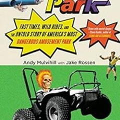 ❤️ Read Action Park: Fast Times, Wild Rides, and the Untold Story of America's Most Dangerou
