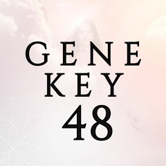 GENE KEY 48 - Inadequacy - Resourcefulness - Wisdom