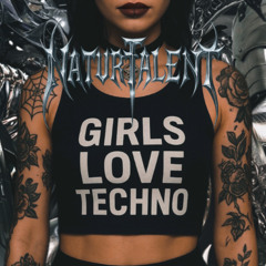 GIRLS LOVE TECHNO (NATURTALENT EDIT)[FREE DOWNLOAD]