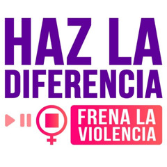 ¡Haz la diferencia, frena la violencia!
