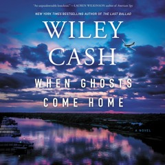 WHEN GHOSTS COME HOME by Wiley Cash