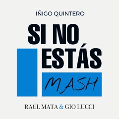 Iñigo Quintero - Si No Estás (Raul Mata & Gio Lucci Mash)