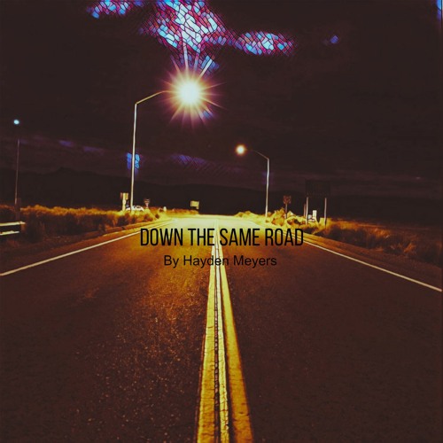 Same Road Stream Down The Same Road by Hayden Meyers | Listen online for free on ...