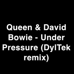 Queen & David Bowie - Under Pressure (DylTek Remix)