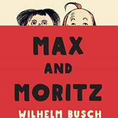 [FREE] PDF 📌 Max and Moritz by  Wilhelm Busch,Wilhelm Busch,Mark Ledsom [EBOOK EPUB