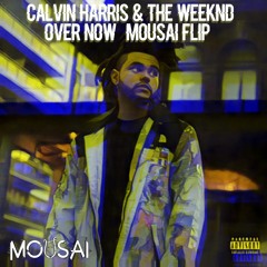 Calvin Harris, The Weeknd - Over Now (Mousai Flip)