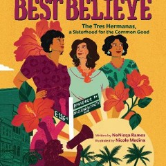 Ebook PDF  ⚡ Best Believe: The Tres Hermanas, a Sisterhood for the Common Good [PDF]