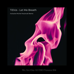 TiDUs - Let Me Breath (Remix by Michel Heukrodt) [AUDIO Tension004]