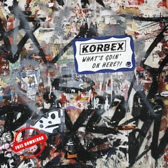 Korbex - What's Goin' On Here [Free Download]