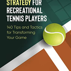 Get EBOOK 📤 Winning Singles Strategy for Recreational Tennis Players: 140 Tips and T