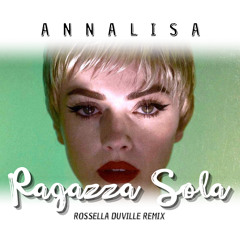 ANNALISA - RAGAZZA SOLA (Rossella Duville Remix)