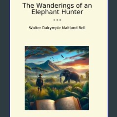 Ebook PDF  ✨ The Wanderings of an Elephant Hunter (Classic Books) Full Pdf