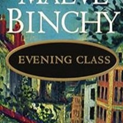 View EBOOK EPUB KINDLE PDF Evening Class: A Novel by Maeve Binchy (Author)