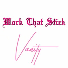 Work That Stick - Vanity