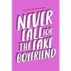 [PDF][Download] Never Fall For The Fake Boyfriend (Never Say Never Book 3)