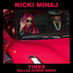 Nicki Minaj - Yikes (Dallas Downs Electro Remix)
