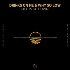 Drinks On Me & Why So Low - Lights Go Down