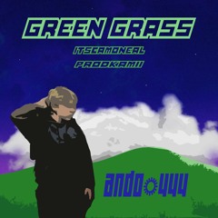 GREEN GRASS - (prod. itscamoneal x prodkamii)
