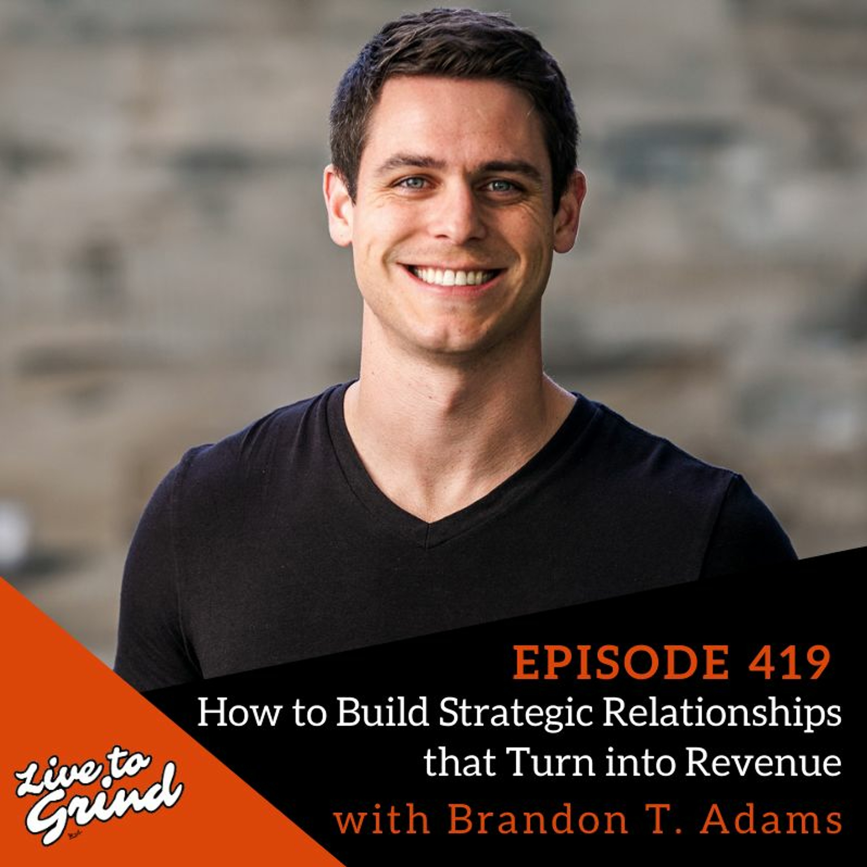 EP 419 How To Build Strategic Relationships That Turn Into Revenue with Brandon T. Adams episode artwork