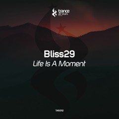 [OUT NOW!] Bliss29 - Life is a Moment (Original Mix)