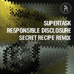 Supertask - Responsible Disclosure (Secret Recipe Remix)