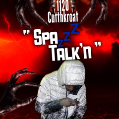 1120Cutthkroat - “ Spazz Talk’n ”