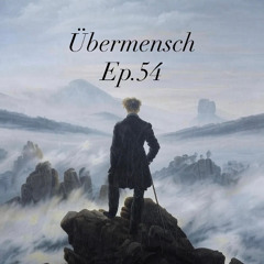 Übermensch Ep.54