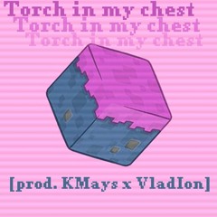 Torch in my chest [prod. KMays x VladIon]