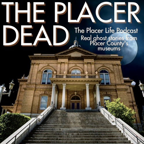 The Placer Dead: Real-life ghost stories from Placer's museums