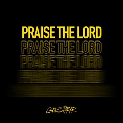 CHRSTPHR - Praise The Lord